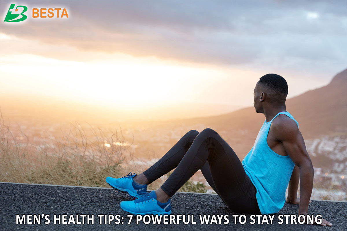 Men’s Health Tips: 7 Powerful Ways to Stay Strong - Besta